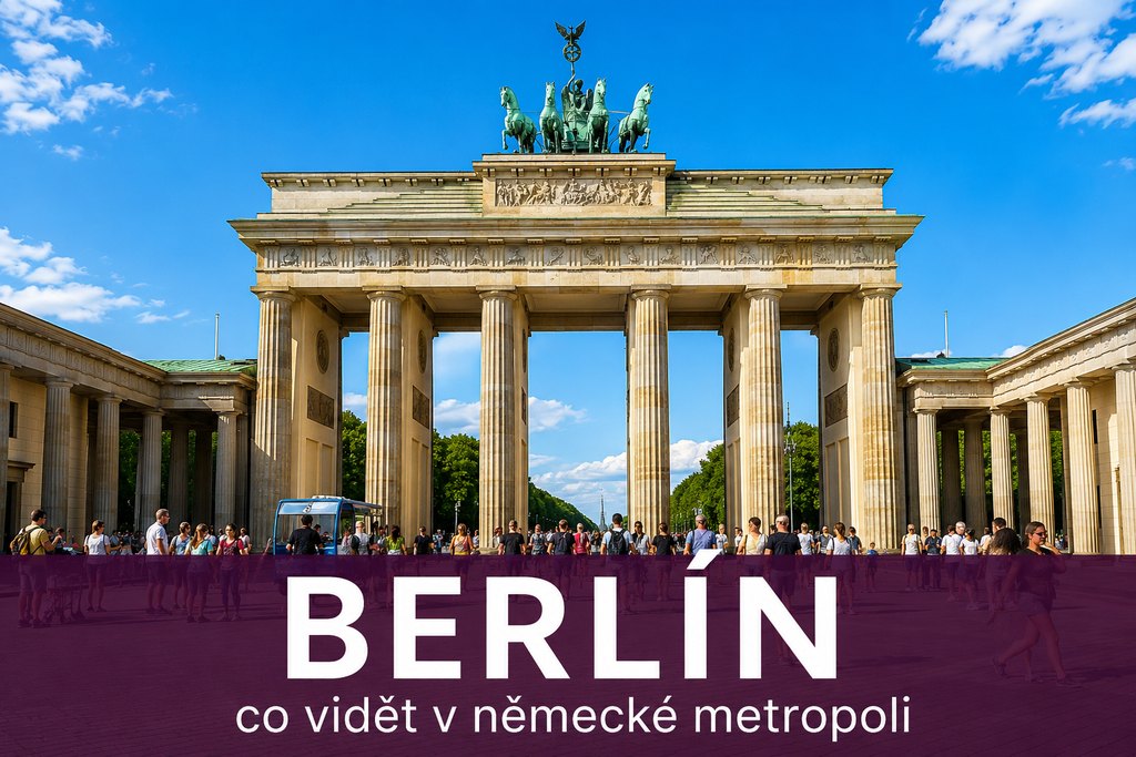 Berlín: co vidět v německé metropoli — průvodce 2026