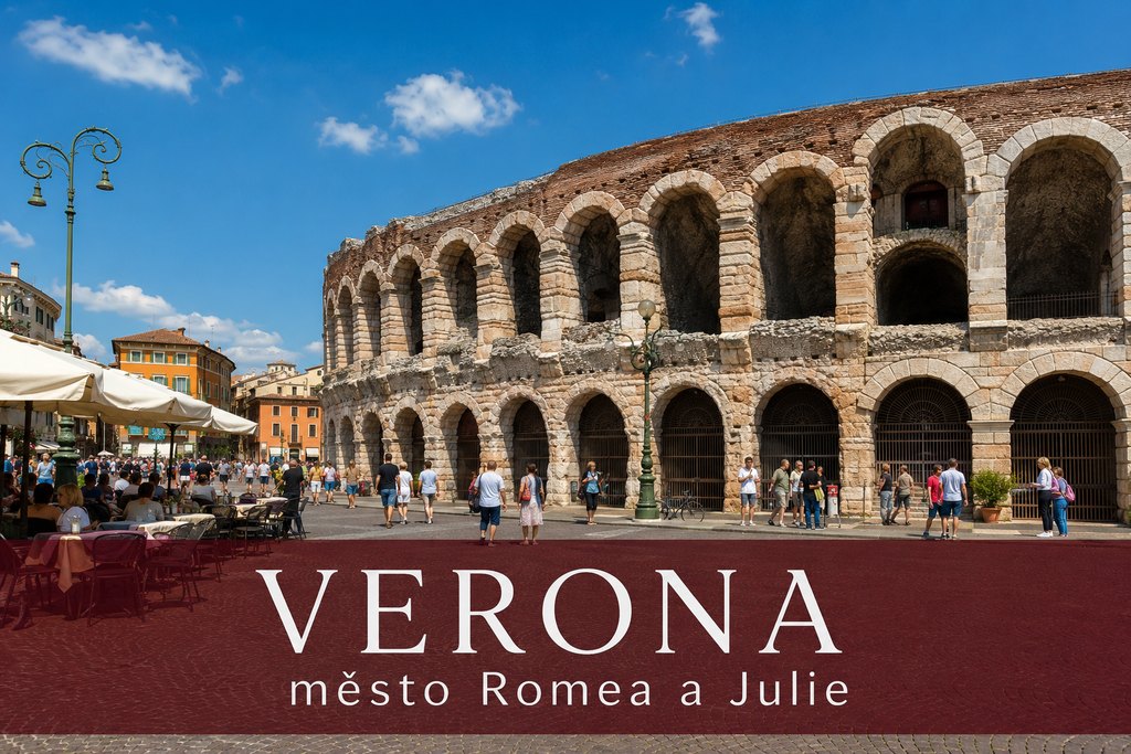 Verona: město Romea a Julie — průvodce co vidět 2026