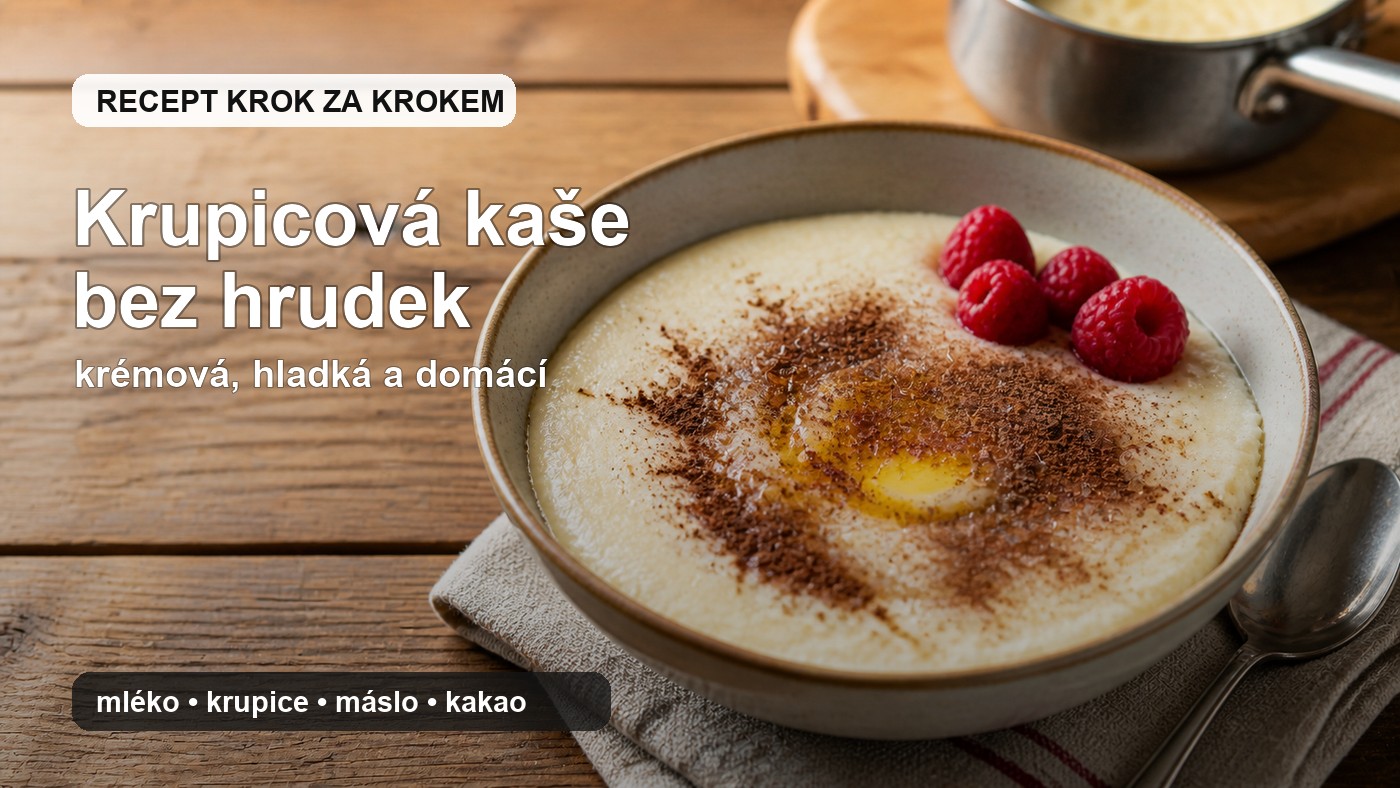 Krupicová kaše: poctivý recept bez hrudek