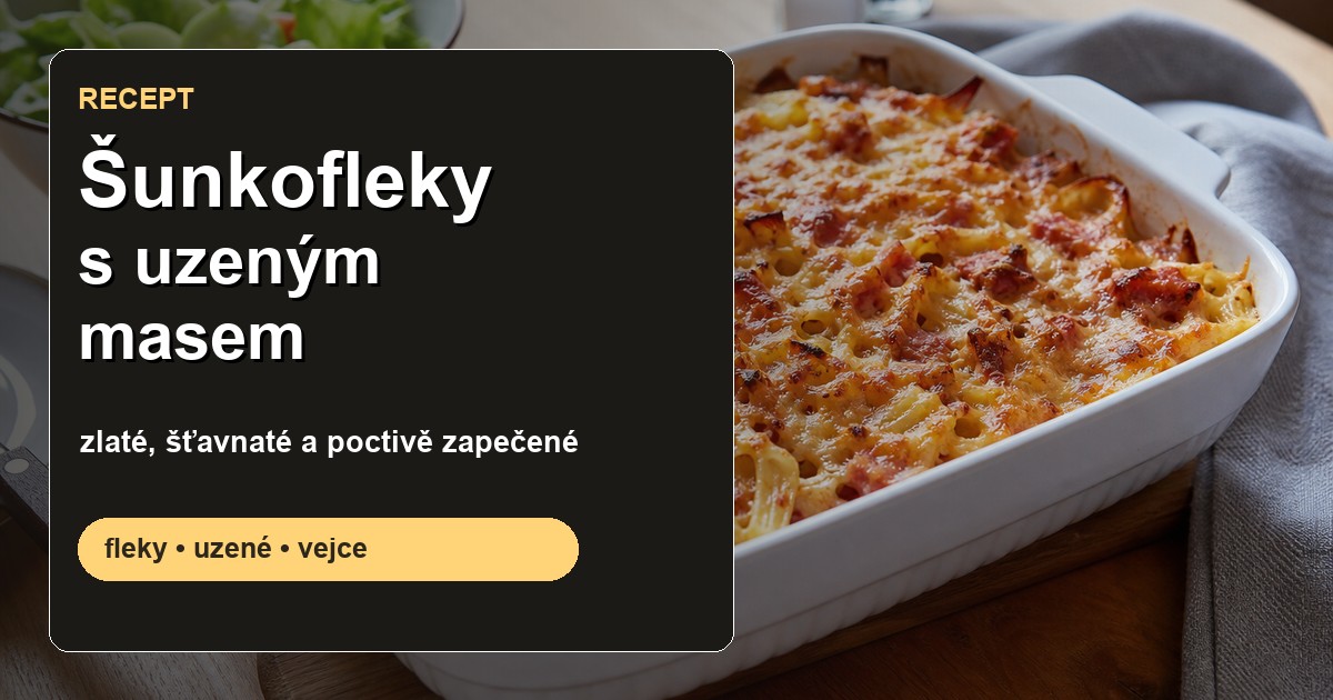 Šunkofleky s uzeným masem: poctivý recept, který není suchý